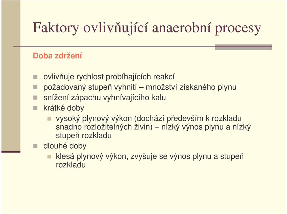 doby vysoký plynový výkon (dochází pedevším k rozkladu snadno rozložitelných živin) nízký