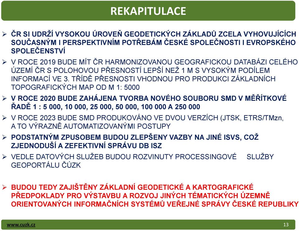 T ÍD P ESNOSTI VHODNOU PRO PRODUKCI ZÁKLADNÍCH TOPOGRAFICKÝCH MAP OD M 1: 5000 V ROCE Ň0Ň0 BUDE ZůHÁJENů TVORBů NOVÉHO SOUBORU SMD V M ÍTKOVÉ ůd 1 : 5 000, 10 000, Ň5 000, 50 000, 100 000 ů Ň50 000 V