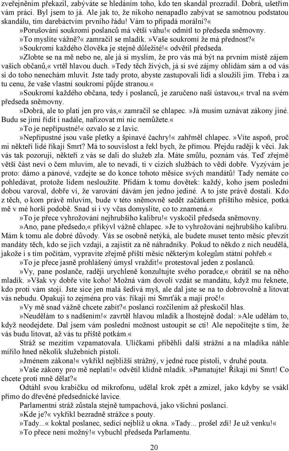 »to myslíte vážně?«zamračil se mladík.»vaše soukromí že má přednost?soukromí každého člověka je stejně důležité!«odvětil předseda.