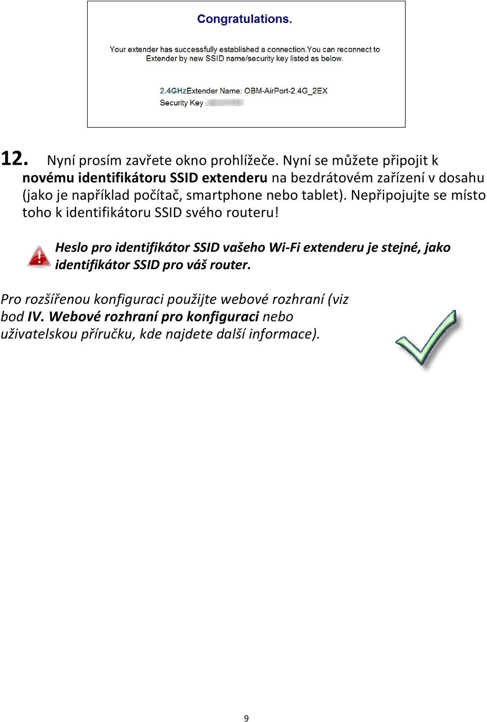 smartphone nebo tablet). Nepřipojujte se místo toho k identifikátoru SSID svého routeru!