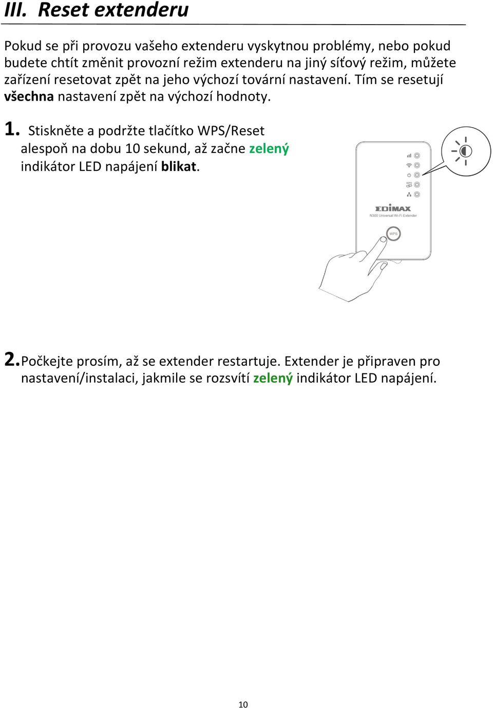 Tím se resetují všechna nastavení zpět na výchozí hodnoty. 1.