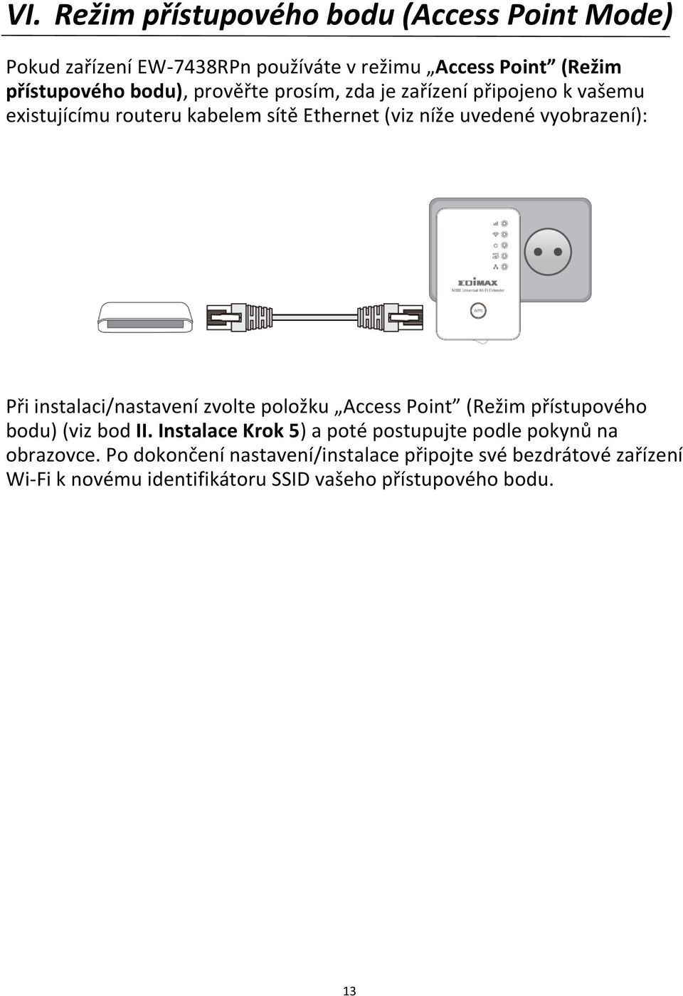 instalaci/nastavení zvolte položku Access Point (Režim přístupového bodu) (viz bod II.