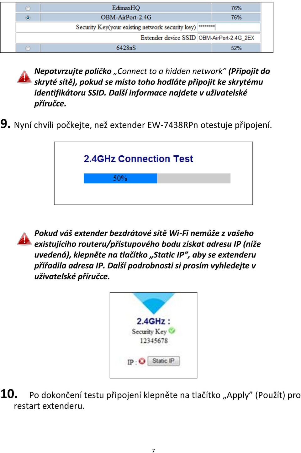 Pokud váš extender bezdrátové sítě Wi-Fi nemůže z vašeho existujícího routeru/přístupového bodu získat adresu IP (níže uvedená), klepněte na tlačítko