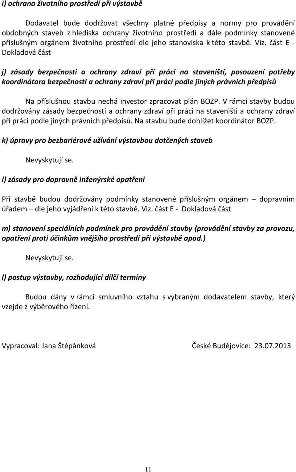 část E - Dokladová část j) zásady bezpečnosti a ochrany zdraví při práci na staveništi, posouzení potřeby koordinátora bezpečnosti a ochrany zdraví při práci podle jiných právních předpisů Na