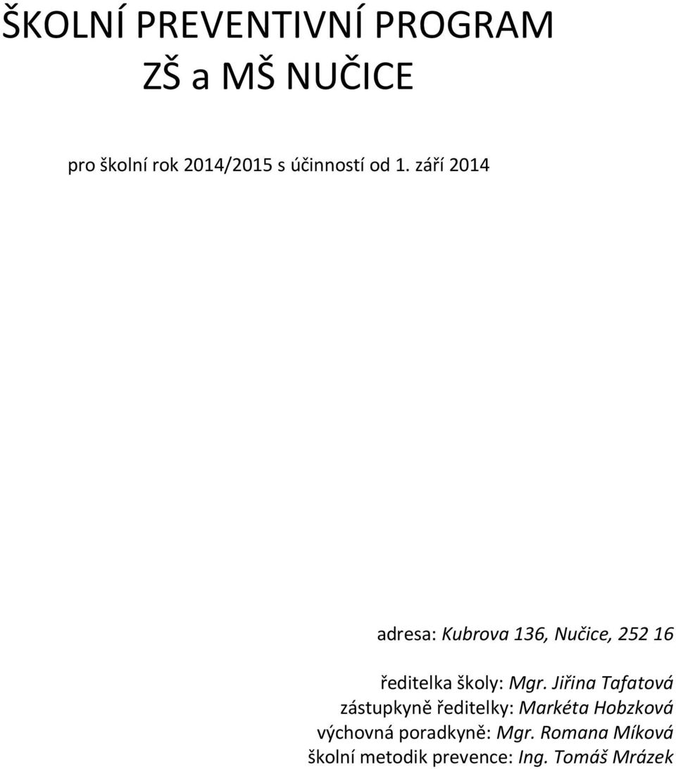 září 2014 adresa: Kubrova 136, Nučice, 252 16 ředitelka školy: Mgr.