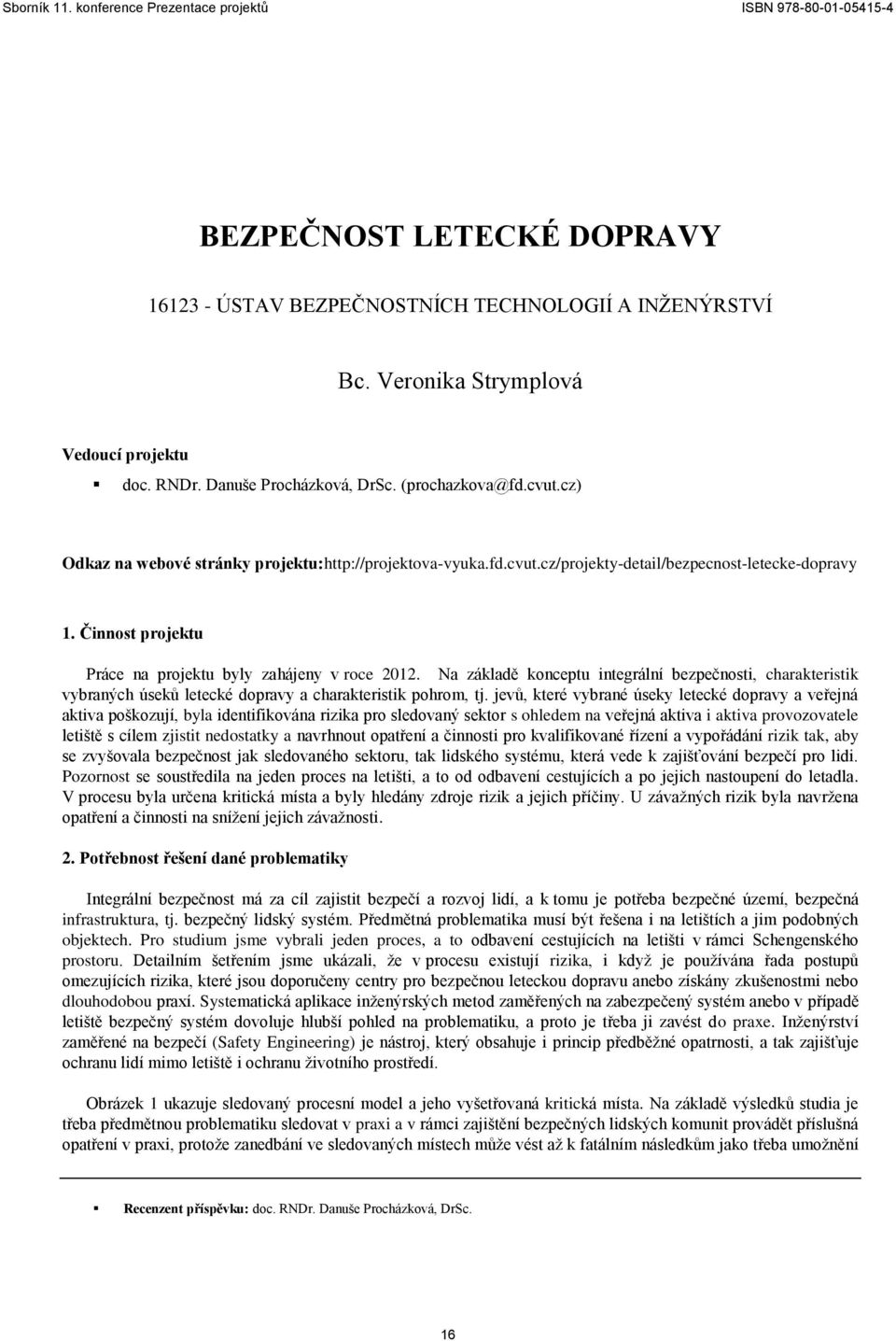 Na základě konceptu integrální bezpečnosti, charakteristik vybraných úseků letecké dopravy a charakteristik pohrom, tj.