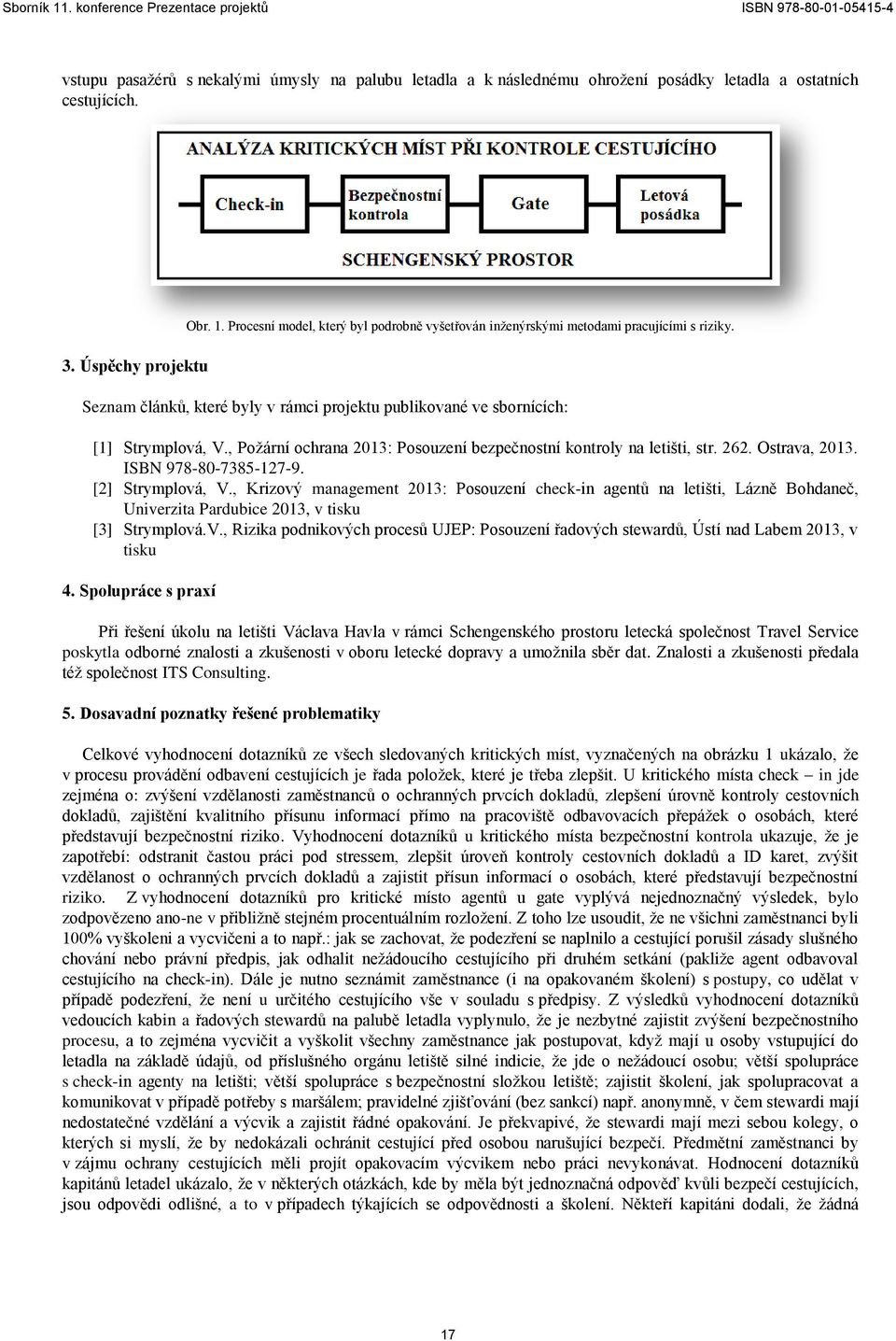 , Požární ochrana 2013: Posouzení bezpečnostní kontroly na letišti, str. 262. Ostrava, 2013. ISBN 978-80-7385-127-9. [2] Strymplová, V.