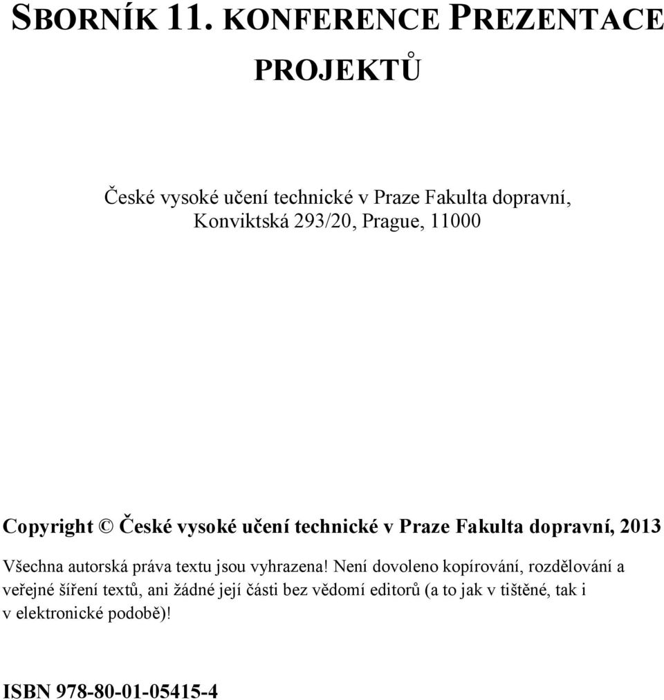 Prague, 11000 Copyright České vysoké učení technické v Praze Fakulta dopravní, 2013 Všechna autorská