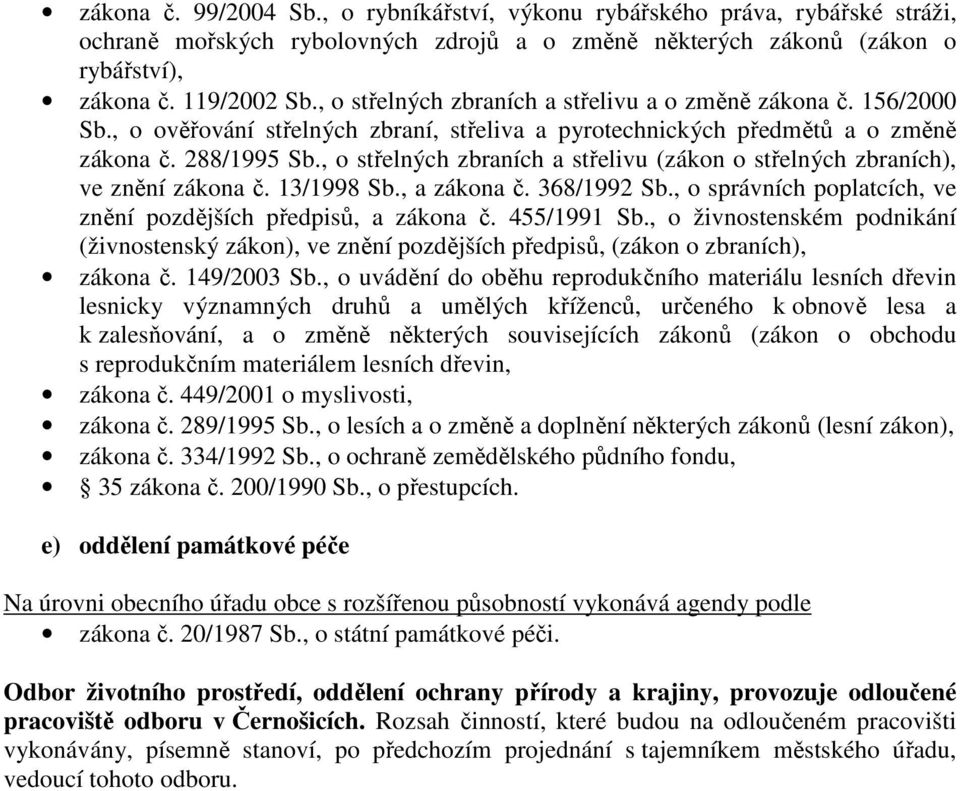 , o střelných zbraních a střelivu (zákon o střelných zbraních), ve znění zákona č. 13/1998 Sb., a zákona č. 368/1992 Sb., o správních poplatcích, ve znění pozdějších předpisů, a zákona č. 455/1991 Sb.