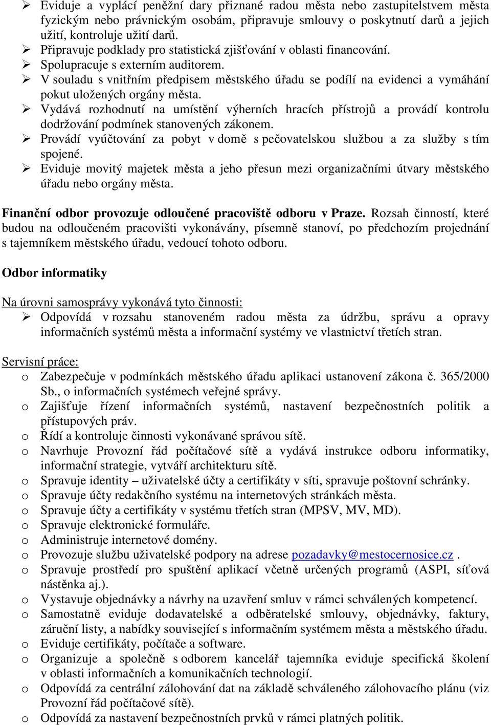 V souladu s vnitřním předpisem městského úřadu se podílí na evidenci a vymáhání pokut uložených orgány města.