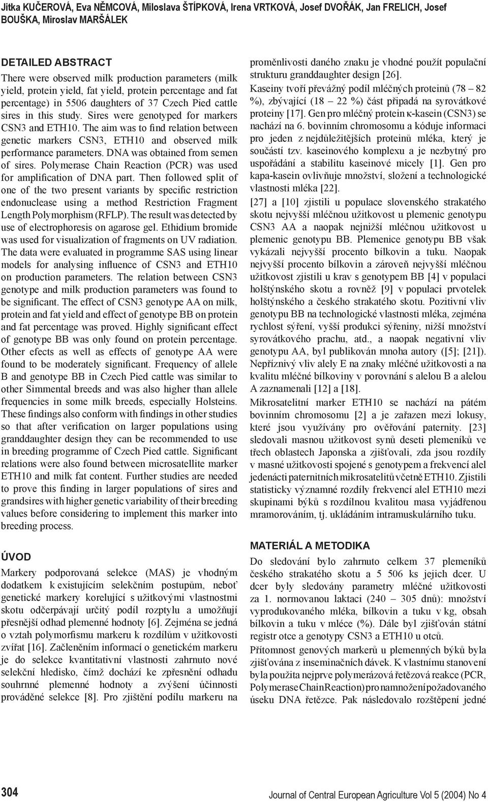 The aim was to find relation between genetic markers CSN3, ETH10 and observed milk performance parameters. DNA was obtained from semen of sires.