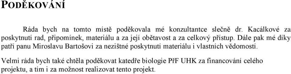 Dále pak mé díky patří panu Miroslavu Bartošovi za nezištné poskytnutí materiálu i vlastních vědomostí.