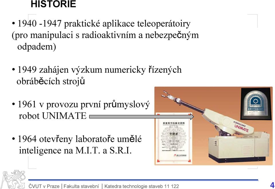 řízených obráběcích strojů 1961 v provozu první průmyslový robot