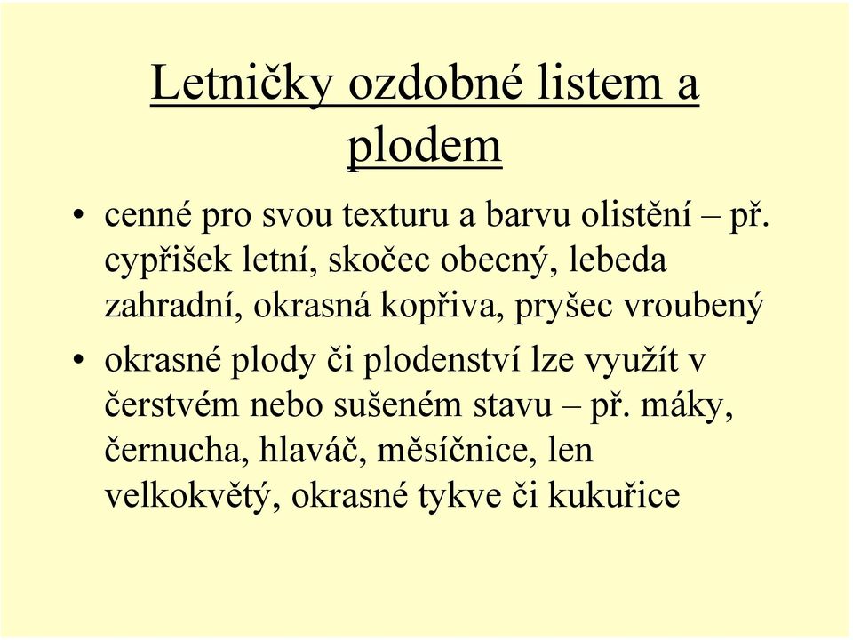 vroubený okrasné plody či plodenství lze využít v čerstvém nebo sušeném