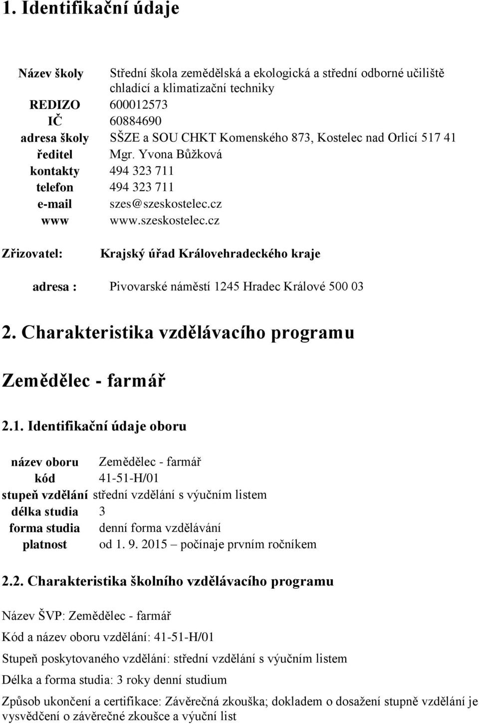 cz www www.szeskostelec.cz Zřizovatel: Krajský úřad Královehradeckého kraje adresa : Pivovarské náměstí 12