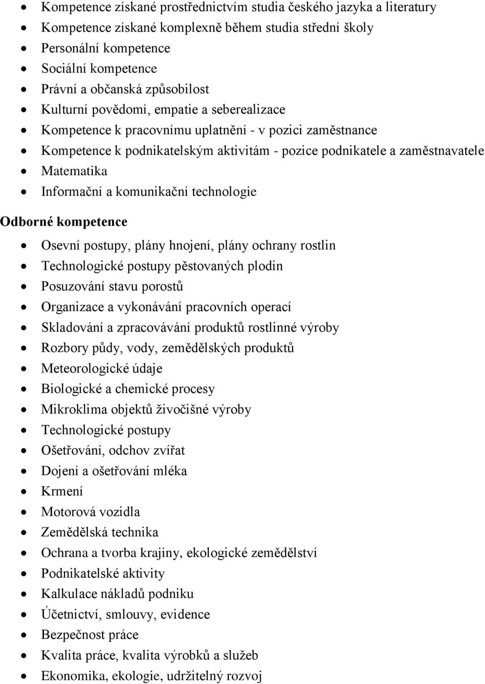 komunikační technologie Odborné kompetence Osevní postupy, plány hnojení, plány ochrany rostlin Technologické postupy pěstovaných plodin Posuzování stavu porostů Organizace a vykonávání pracovních