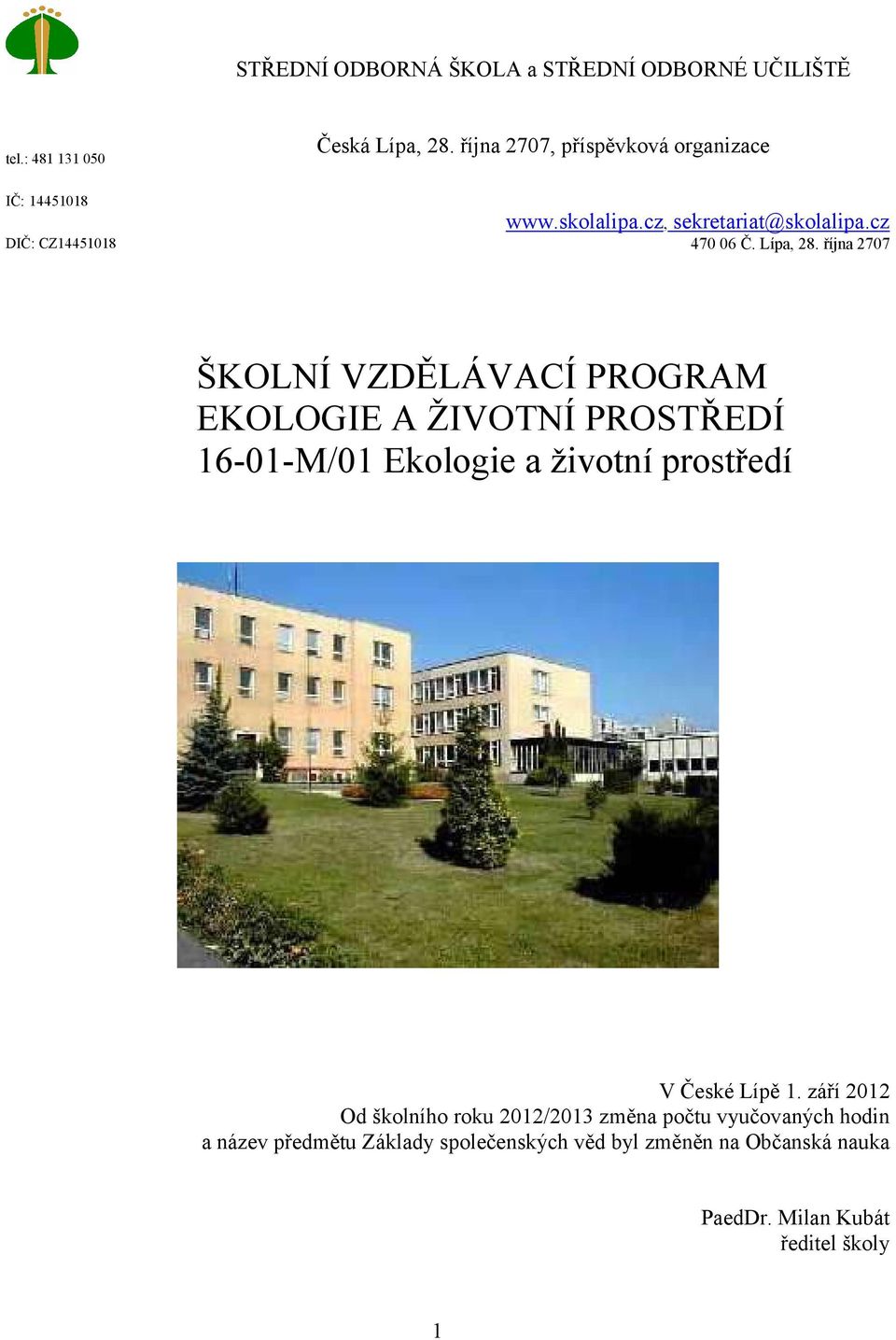 října 2707 ŠKOLNÍ VZDĚLÁVACÍ PROGRAM EKOLOGIE A ŽIVOTNÍ PROSTŘEDÍ 16-01-M/01 Ekologie a životní prostředí V České Lípě 1.