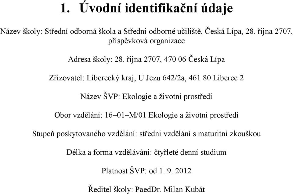 října 2707, 470 06 Česká Lípa Zřizovatel: Liberecký kraj, U Jezu 642/2a, 461 80 Liberec 2 Název ŠVP: Ekologie a životní prostředí