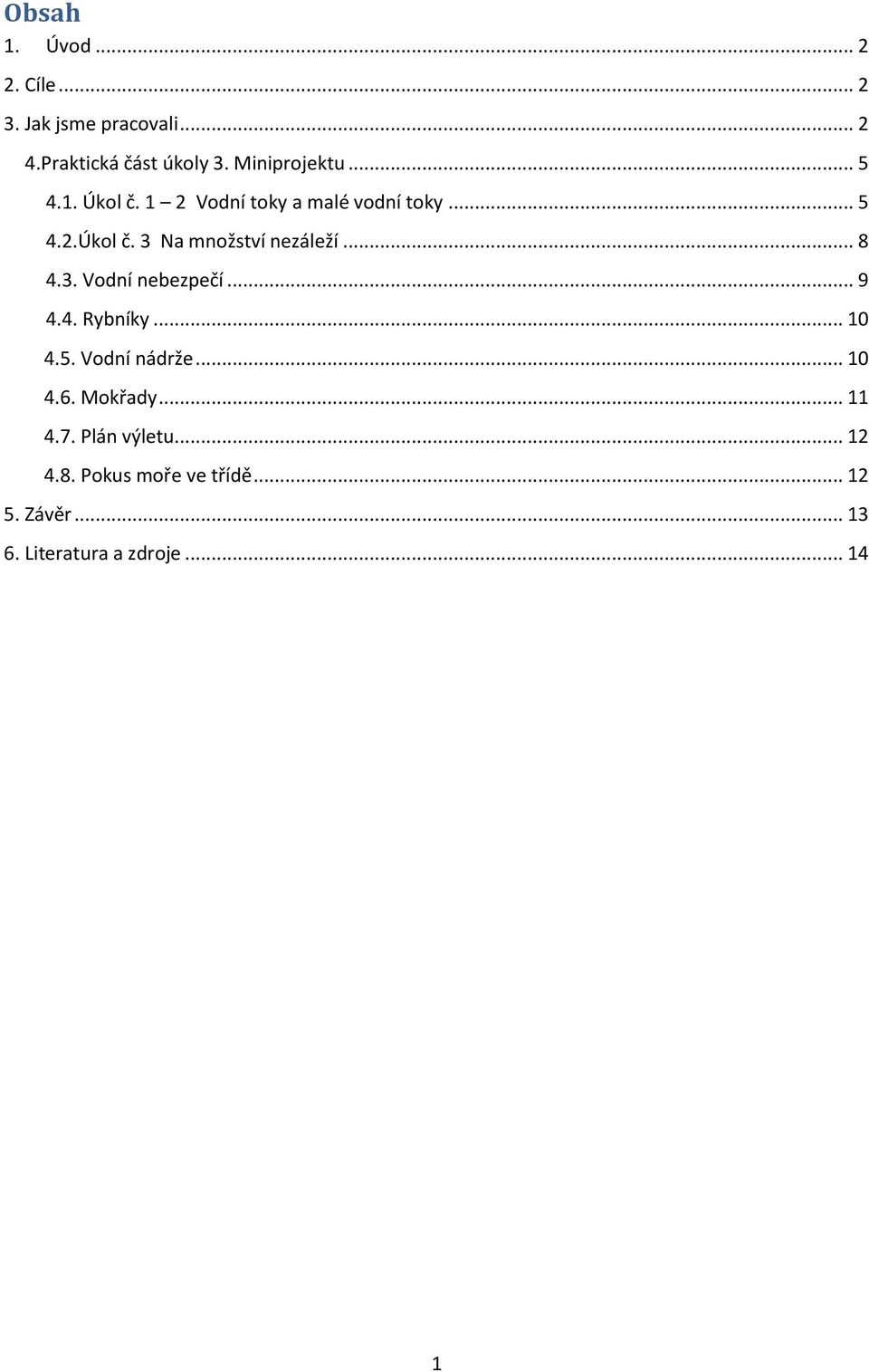 .. 8 4.3. Vodní nebezpečí... 9 4.4. Rybníky... 10 4.5. Vodní nádrže... 10 4.6. Mokřady... 11 4.