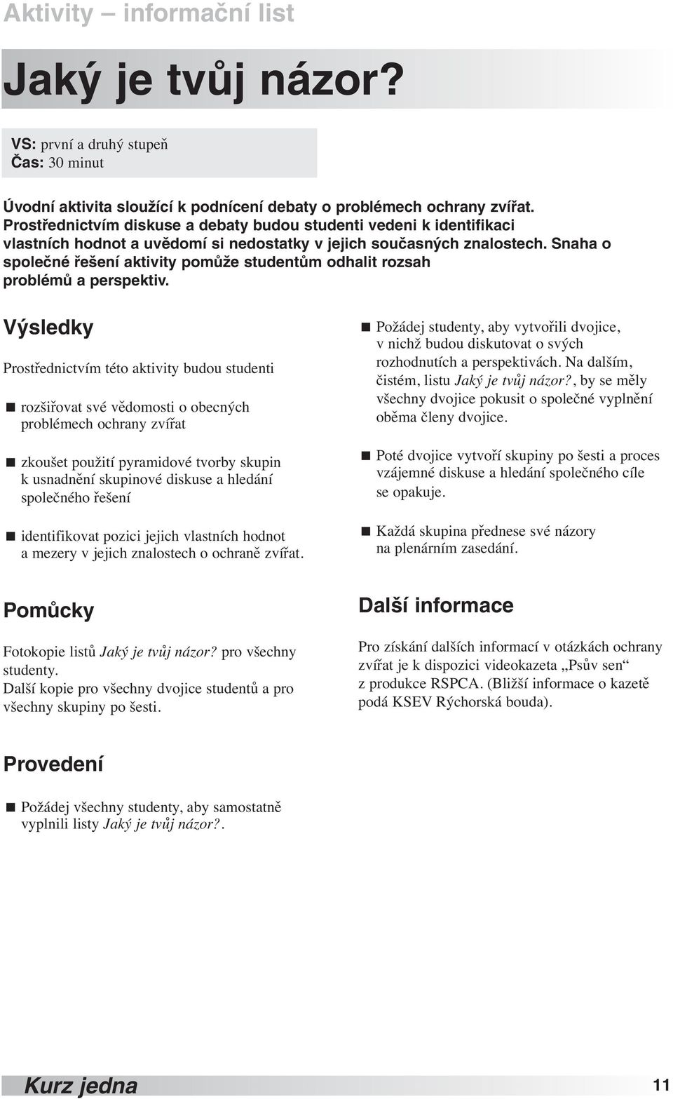 Snaha o společné řešení aktivity pomůže studentům odhalit rozsah problémů a perspektiv.