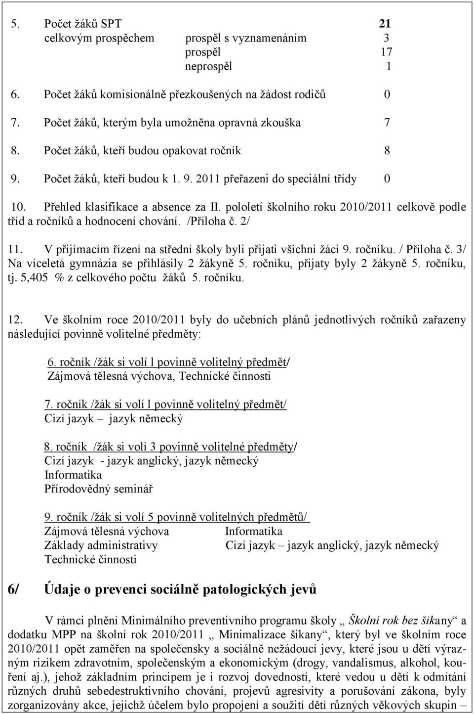 Přehled klasifikace a absence za II. pololetí školního roku 2010/2011 celkově podle tříd a ročníků a hodnocení chování. /Příloha č. 2/ 11.