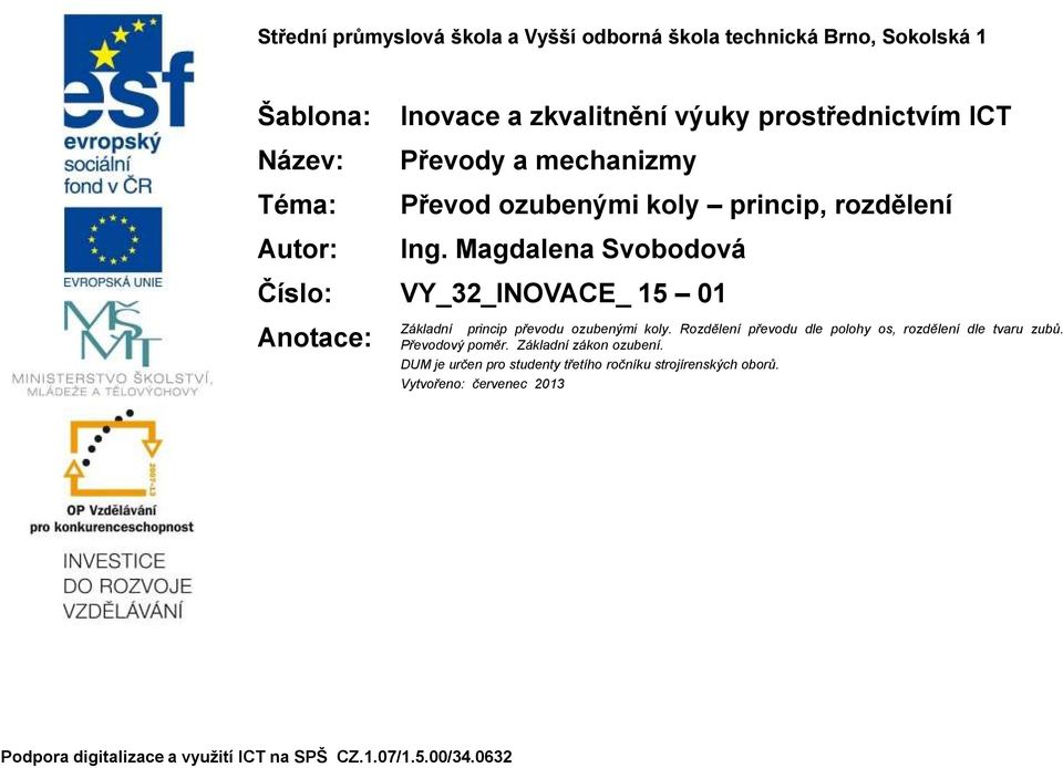 Magdalena Svobodová Číslo: VY_32_INOVACE_ 15 01 Anotace: Základní princip převodu ozubenými koly.