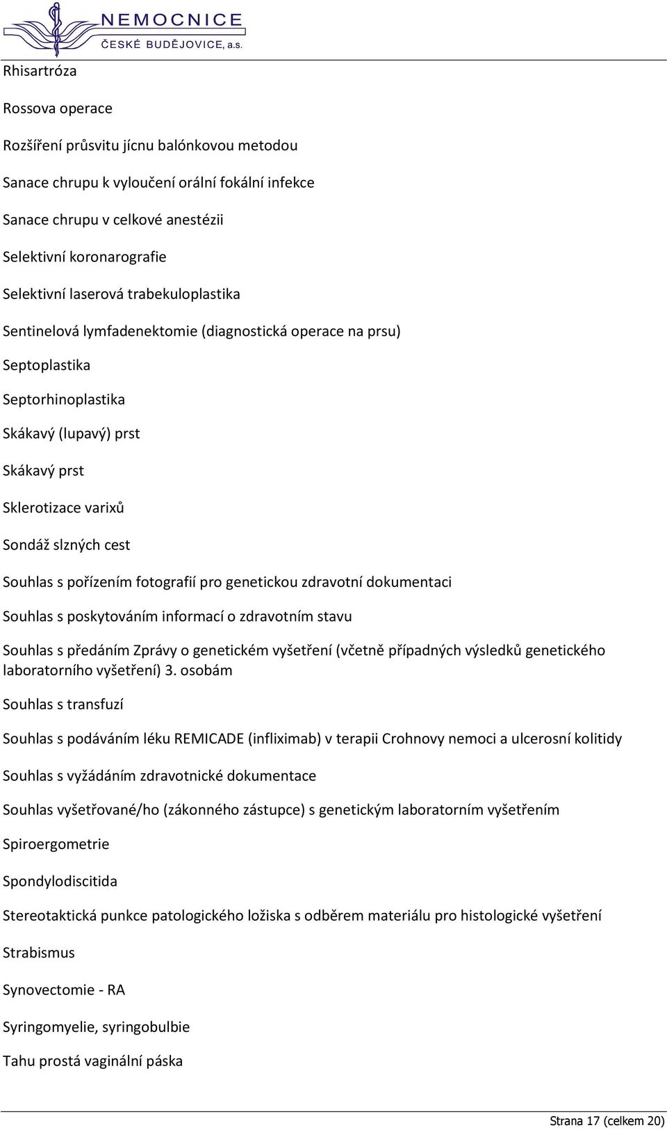 Souhlas s pořízením fotografií pro genetickou zdravotní dokumentaci Souhlas s poskytováním informací o zdravotním stavu Souhlas s předáním Zprávy o genetickém vyšetření (včetně případných výsledků