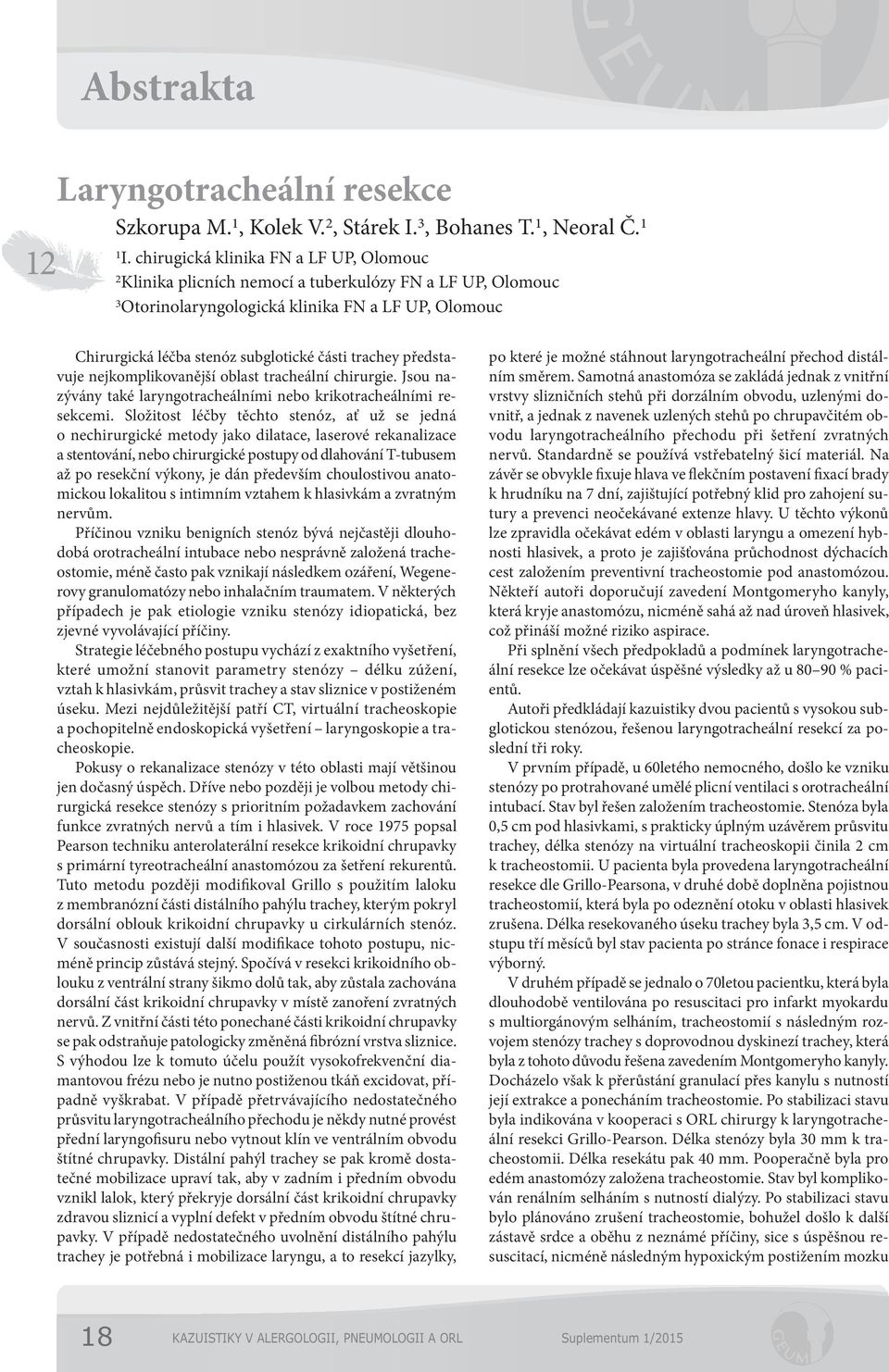 chirugická klinika FN a LF UP, Olomouc Klinika plicních nemocí a tuberkulózy FN a LF UP, Olomouc 3 Otorinolaryngologická klinika FN a LF UP, Olomouc Chirurgická léčba stenóz subglotické části trachey