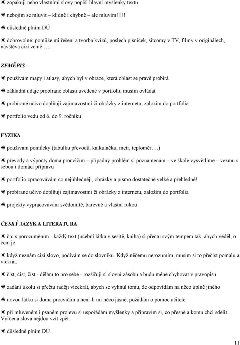 . ZEMĚPIS používám mapy i atlasy, abych byl v obraze, která oblast se právě probírá základní údaje probírané oblasti uvedené v portfoliu musím ovládat probírané učivo doplňuji zajímavostmi či obrázky