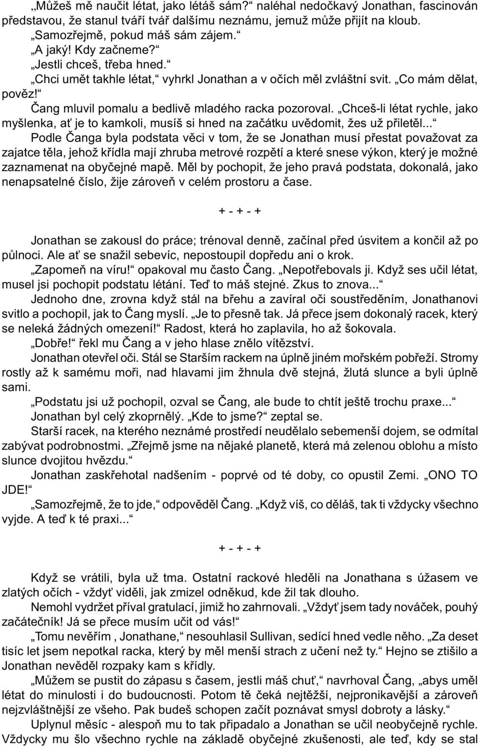 Chceš-li létat rychle, jako myšlenka, a je to kamkoli, musíš si hned na zaèátku uvìdomit, žes už pøiletìl.