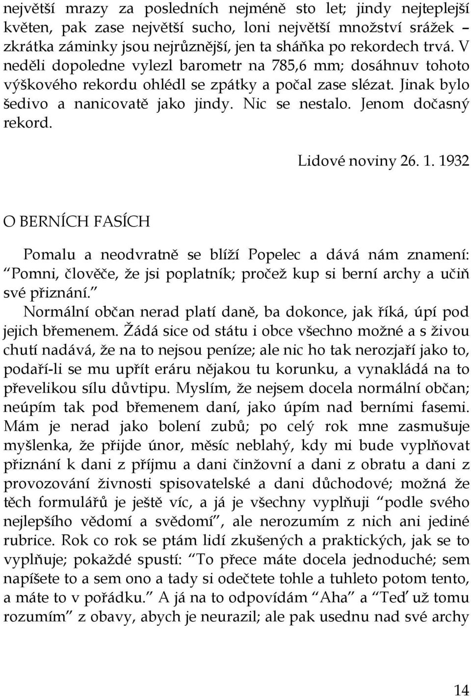 Lidové noviny 26. 1. 1932 O BERNÍCH FASÍCH Pomalu a neodvratně se blíží Popelec a dává nám znamení: Pomni, člověče, že jsi poplatník; pročež kup si berní archy a učiň své přiznání.