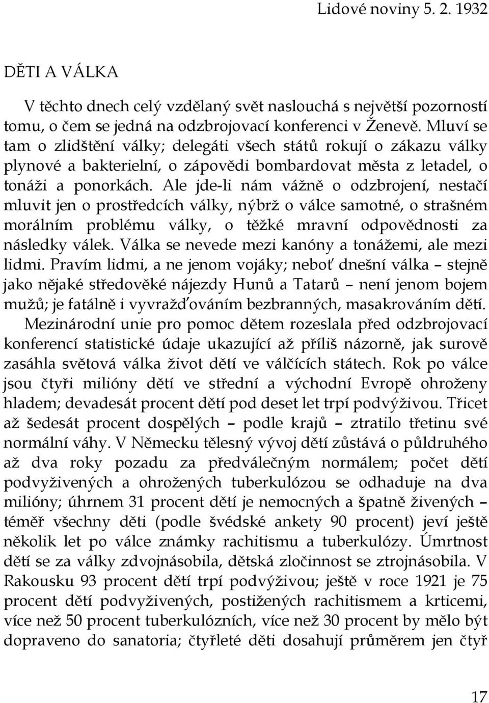 Ale jde-li nám vážně o odzbrojení, nestačí mluvit jen o prostředcích války, nýbrž o válce samotné, o strašném morálním problému války, o těžké mravní odpovědnosti za následky válek.