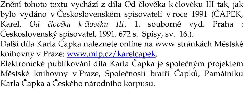 Další díla Karla Čapka naleznete online na www stránkách Městské knihovny v Praze: www.mlp.cz/karelcapek.