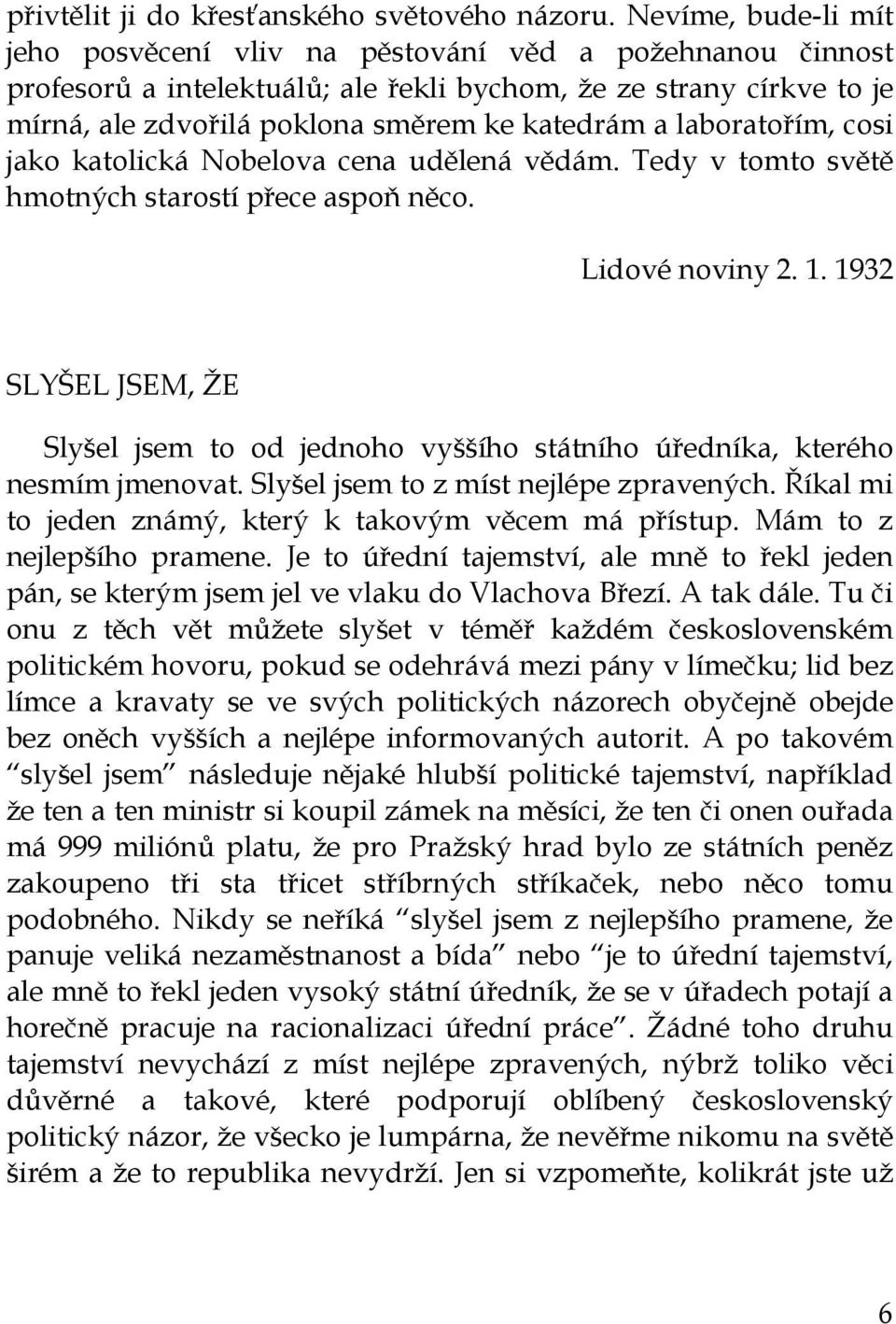 laboratořím, cosi jako katolická Nobelova cena udělená vědám. Tedy v tomto světě hmotných starostí přece aspoň něco. Lidové noviny 2. 1.