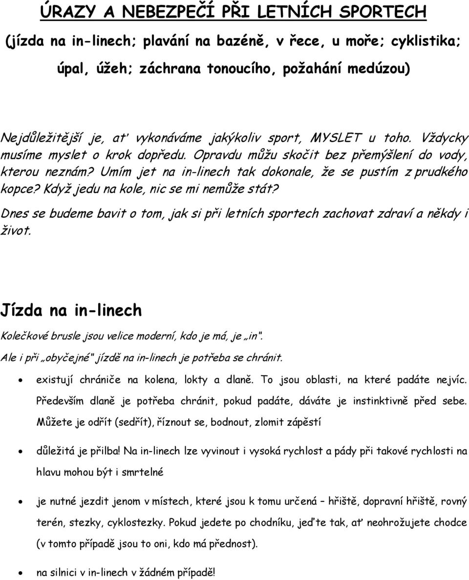 Když jedu na kole, nic se mi nemůže stát? Dnes se budeme bavit o tom, jak si při letních sportech zachovat zdraví a někdy i život.