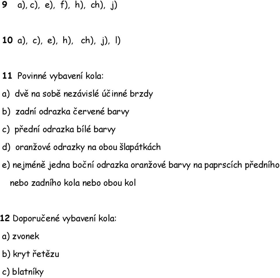 oranžové odrazky na obou šlapátkách e) nejméně jedna boční odrazka oranžové barvy na paprscích