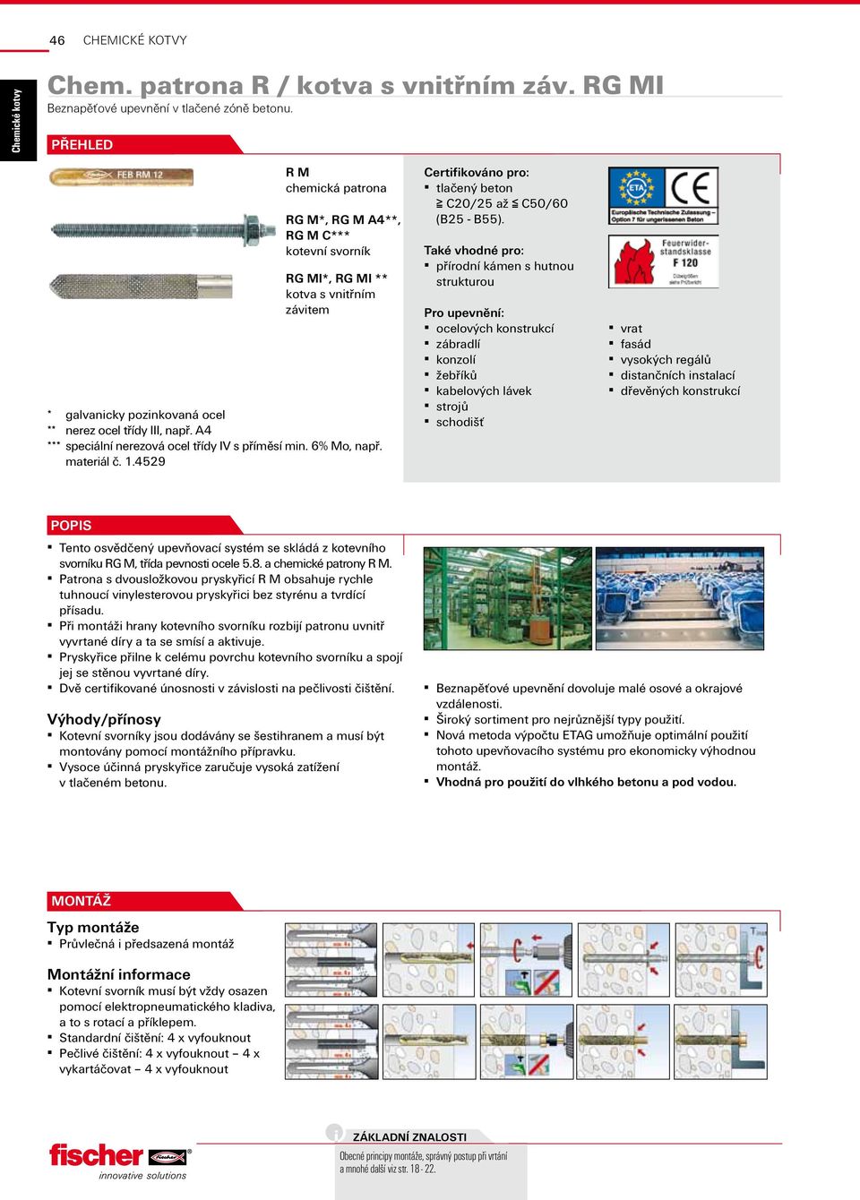 A4 *** speciální nerezová ocel třídy IV s příměsí min. 6% Mo, např. materiál č. 1.4529 Certifikováno pro: tlačený beton C20/25 až C50/60 (B25 - B55).