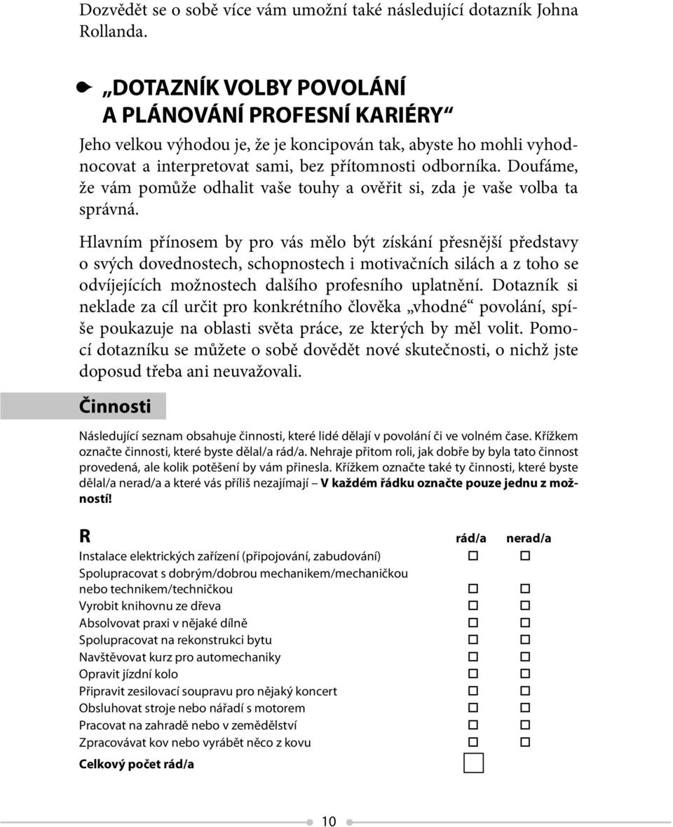 Doufáme, že vám pomůže odhalit vaše touhy a ověřit si, zda je vaše volba ta správná.