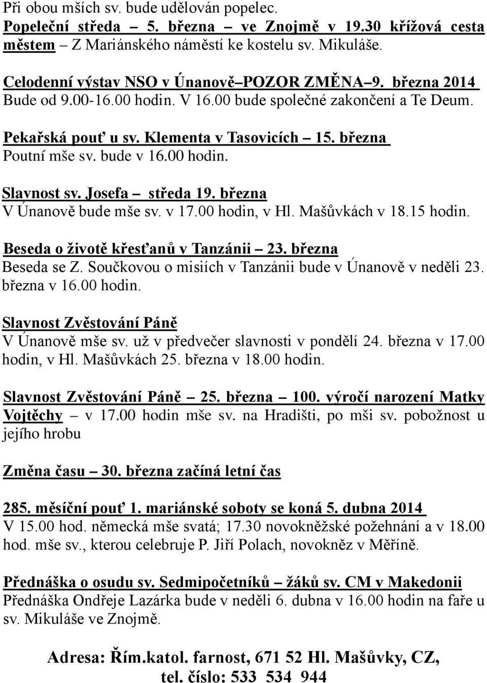 března V Únanově bude mše sv. v 17.00 hodin, v Hl. Mašůvkách v 18.15 hodin. Beseda o životě křesťanů v Tanzánii 23. března Beseda se Z. Součkovou o misiích v Tanzánii bude v Únanově v neděli 23.