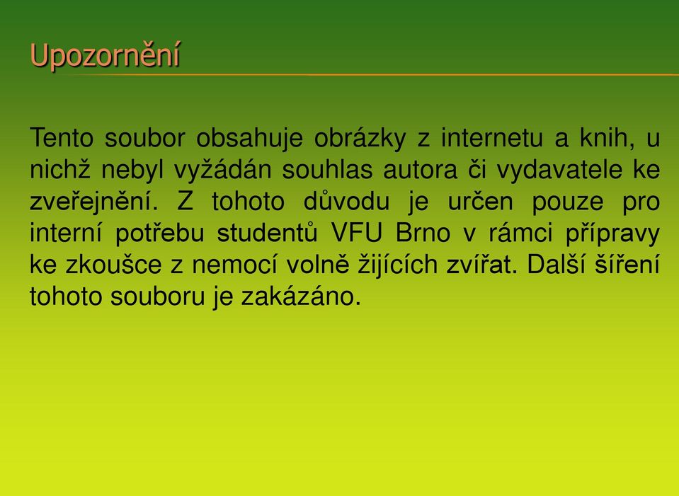 Z tohoto důvodu je určen pouze pro interní potřebu studentů VFU Brno v