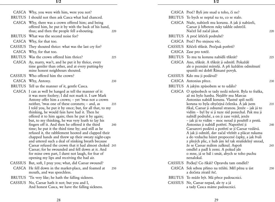 CASCA Why, for that too. CASSIUS They shouted thrice: what was the last cry for? CASCA Why, for that too. Was the crown offered him thrice?