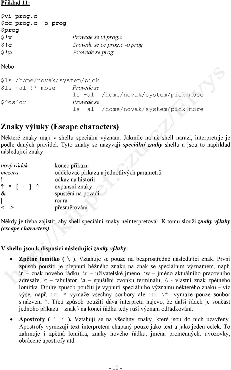 Jakmile na ně shell narazí, interpretuje je podle daných pravidel.