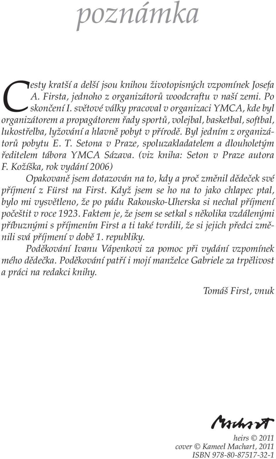 Byl jedním z organizátorů pobytu E. T. Setona v Praze, spoluzakladatelem a dlouholetým ředitelem tábora YMCA Sázava. (viz kniha: Seton v Praze autora F.