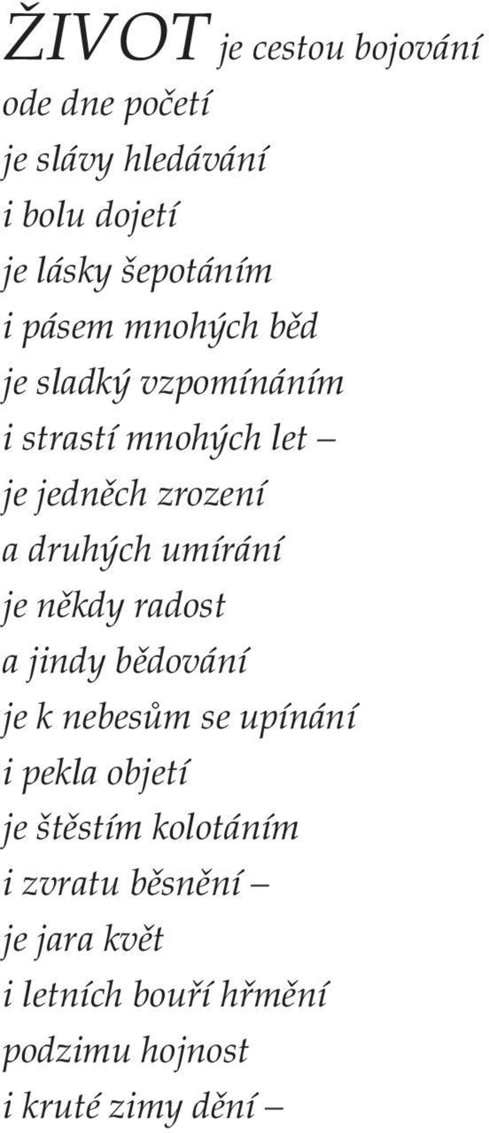 umírání je někdy radost a jindy bědování je k nebesům se upínání i pekla objetí je štěstím