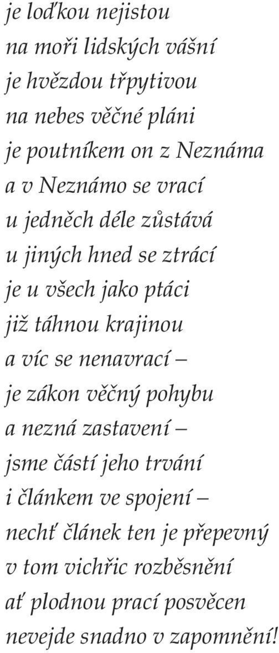 táhnou krajinou a víc se nenavrací je zákon věčný pohybu a nezná zastavení jsme částí jeho trvání i článkem