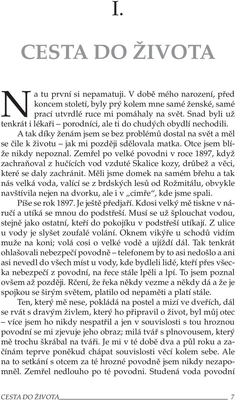 Otce jsem blíže nikdy nepoznal. Zemřel po velké povodni v roce 1897, když zachraňoval z hučících vod vzduté Skalice kozy, drůbež a věci, které se daly zachránit.