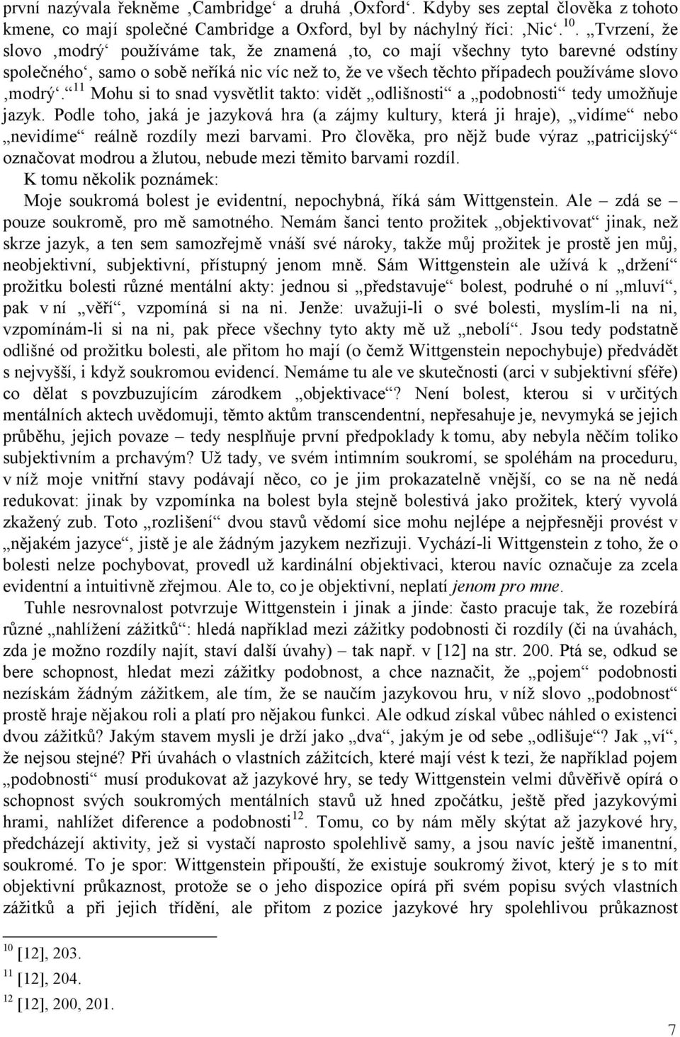 11 Mohu si to snad vysvětlit takto: vidět odlišnosti a podobnosti tedy umožňuje jazyk.