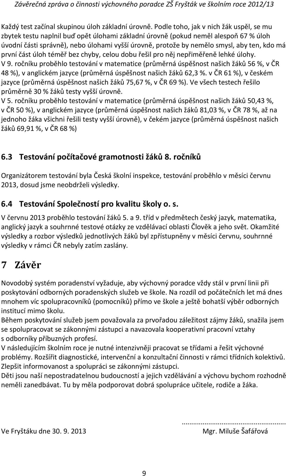 aby ten, kdo má první část úloh téměř bez chyby, celou dobu řešil pro něj nepřiměřeně lehké úlohy. V 9.