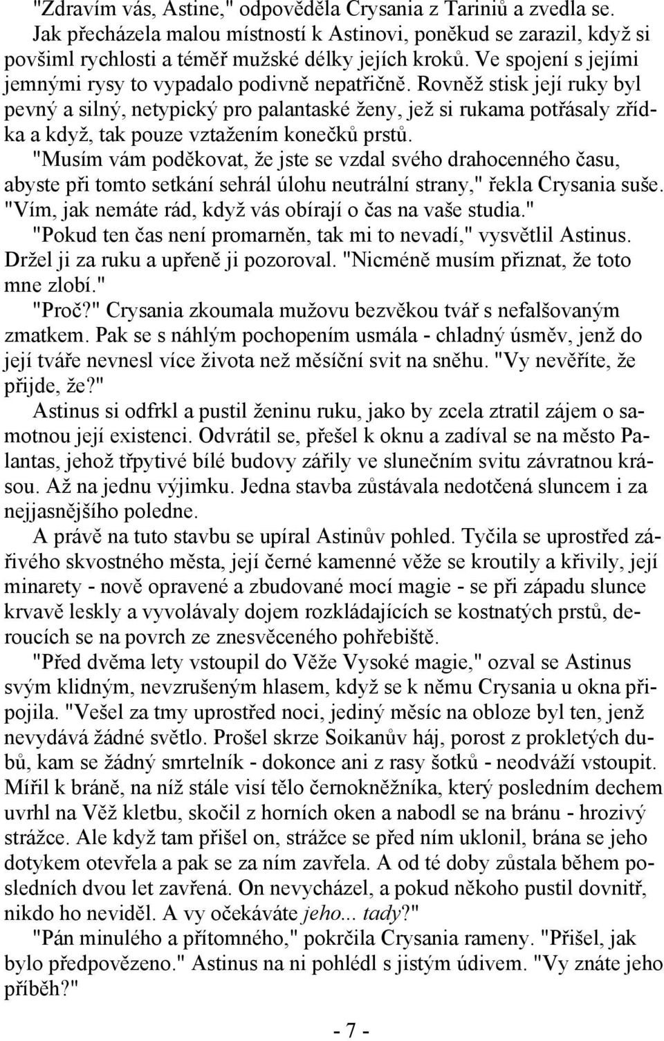 Rovněž stisk její ruky byl pevný a silný, netypický pro palantaské ženy, jež si rukama potřásaly zřídka a když, tak pouze vztažením konečků prstů.