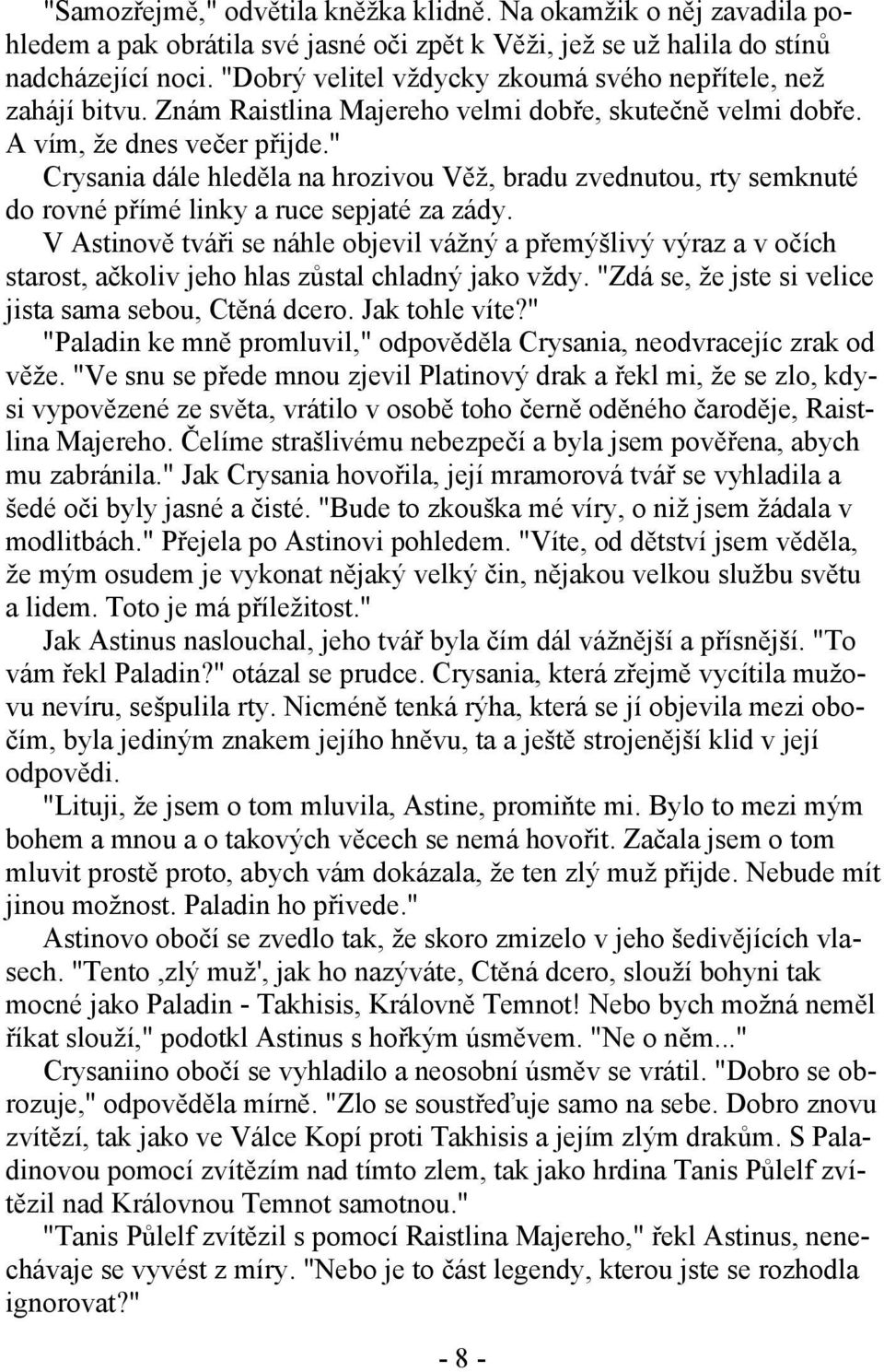 " Crysania dále hleděla na hrozivou Věž, bradu zvednutou, rty semknuté do rovné přímé linky a ruce sepjaté za zády.